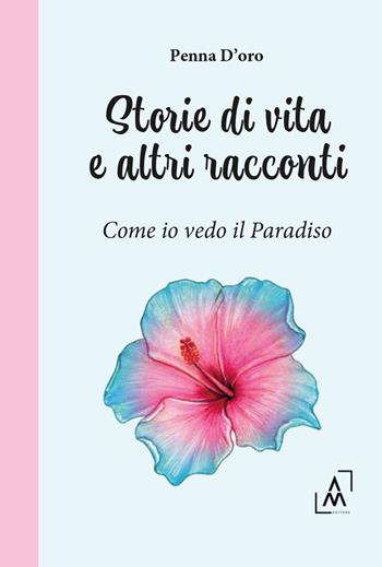Storie di vita e altri racconti. Come io vedo il paradiso - Penna D'oro - Libro Altromondo Editore di qu.bi Me 2025 | Libraccio.it
