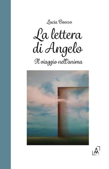 La lettera di Angelo. Il viaggio nell'anima - Lucia Boesso - Libro Altromondo Editore di qu.bi Me 2025 | Libraccio.it