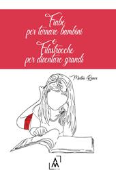 Fiabe per tornare bambini e filastrocche per diventare grandi