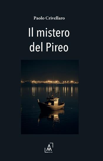 Il mistero del Pireo - Paolo Crivellaro - Libro Altromondo Editore di qu.bi Me 2025 | Libraccio.it