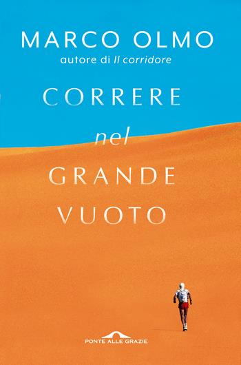 Correre nel grande vuoto - Marco Olmo - Libro Ponte alle Grazie 2018, Fuori collana | Libraccio.it