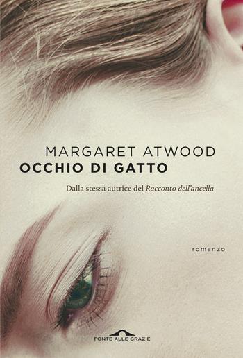 Occhio di gatto - Margaret Atwood - Libro Ponte alle Grazie 2018, Scrittori | Libraccio.it