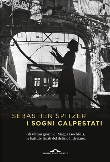 I sogni calpestati - Sébastien Spitzer - Libro Ponte alle Grazie 2019, Scrittori | Libraccio.it
