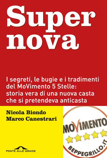 Supernova. I segreti, le bugie e i tradimenti del MoVimento 5 stelle: storia vera di una nuova casta che si pretendeva anticasta - Nicola Biondo, Marco Canestrari - Libro Ponte alle Grazie 2018, Inchieste | Libraccio.it