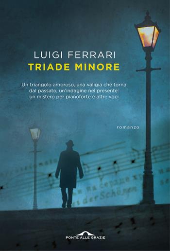 Triade minore - Luigi Ferrari - Libro Ponte alle Grazie 2018, Scrittori | Libraccio.it