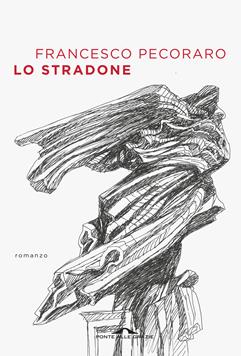 Lo stradone - Francesco Pecoraro - Libro Ponte alle Grazie 2019, Scrittori | Libraccio.it