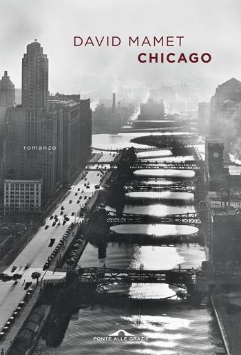 Chicago - David Mamet - Libro Ponte alle Grazie 2018, Scrittori | Libraccio.it
