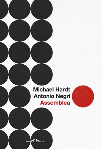 Assemblea - Antonio Negri, Michael Hardt - Libro Ponte alle Grazie 2018, Saggi | Libraccio.it