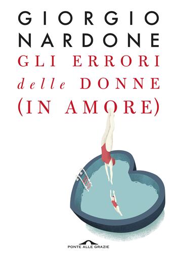 Gli errori delle donne (in amore). Strategie e consigli per risolvere i problemi delle relazioni di coppia - Giorgio Nardone - Libro Ponte alle Grazie 2019, Terapia in tempi brevi | Libraccio.it