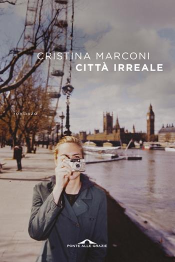 Città irreale - Cristina Marconi - Libro Ponte alle Grazie 2019, Scrittori | Libraccio.it