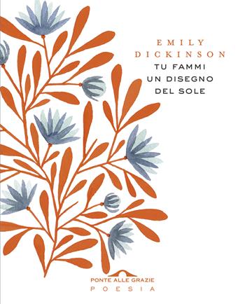 Tu fammi un disegno del sole. Testo inglese a fronte - Emily Dickinson - Libro Ponte alle Grazie 2019, Poesia | Libraccio.it