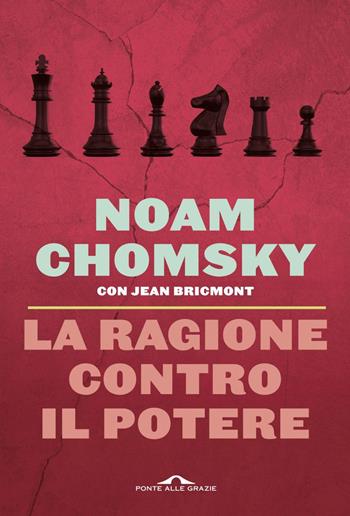 La ragione contro il potere - Noam Chomsky, Jean Bricmont - Libro Ponte alle Grazie 2019, Saggi | Libraccio.it
