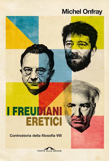 I freudiani eretici. Controstoria della filosofia. Vol. 8 - Michel Onfray - Libro Ponte alle Grazie 2020, Saggi | Libraccio.it