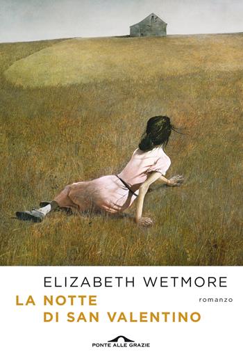 La notte di San Valentino - Elizabeth Wetmore - Libro Ponte alle Grazie 2021, Scrittori | Libraccio.it