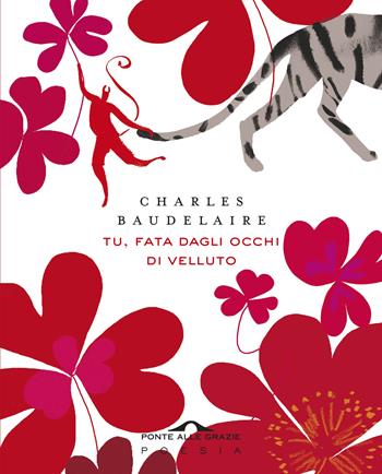 Tu, fata dagli occhi di velluto. Un mazzetto di Fiori del male. Testo francese a fronte - Charles Baudelaire - Libro Ponte alle Grazie 2019, Poesia | Libraccio.it