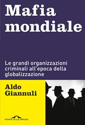 Mafia mondiale. Le grandi organizzazioni criminali all'epoca della globalizzazione