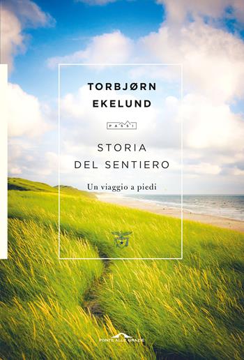 Storia del sentiero. Un viaggio a piedi - Torbjørn Ekelund - Libro Ponte alle Grazie 2020, Passi | Libraccio.it