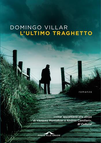 L'ultimo traghetto - Domingo Villar - Libro Ponte alle Grazie 2020, Scrittori | Libraccio.it