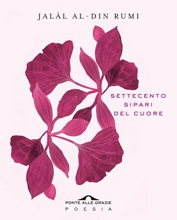 Settecento sipari del cuore - Jalâl Al-Din Rumi - Libro Ponte alle Grazie 2020, Poesia | Libraccio.it