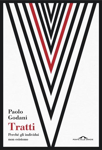 Tratti. Perché gli individui non esistono - Paolo Godani - Libro Ponte alle Grazie 2020, Saggi | Libraccio.it