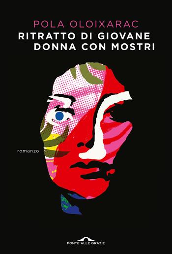Ritratto di giovane donna con mostri - Pola Oloixarac - Libro Ponte alle Grazie 2022, Scrittori | Libraccio.it