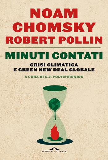 Minuti contati. Crisi climatica e Green New Deal globale - Noam Chomsky, Robert Pollin, C. J. Polychroniou - Libro Ponte alle Grazie 2020, Saggi | Libraccio.it