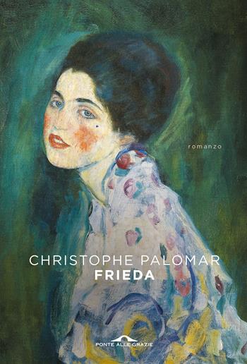 Frieda - Christophe Palomar - Libro Ponte alle Grazie 2020, Scrittori | Libraccio.it