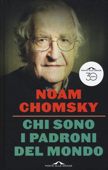 Chi sono i padroni del mondo - Noam Chomsky - Libro Ponte alle Grazie 2019, Saggi | Libraccio.it