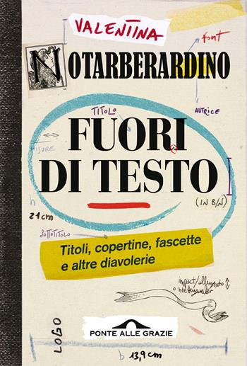 Fuori di testo. Titoli, copertine, fascette e altre diavolerie - Valentina Notarberardino - Libro Ponte alle Grazie 2020, Saggi | Libraccio.it