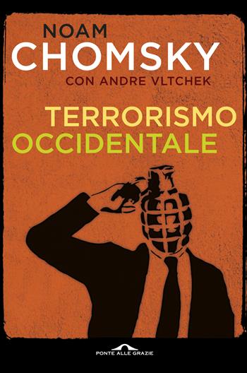 Terrorismo occidentale. Da Hiroshima ai droni - Noam Chomsky, Andre Vltchek - Libro Ponte alle Grazie 2020, Saggi | Libraccio.it