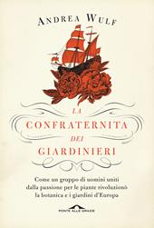 La confraternita dei giardinieri. Come un gruppo di uomini uniti dalla passione per le piante rivoluzionò la botanica e i giardini d'Europa