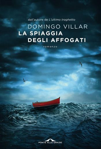 La spiaggia degli affogati - Domingo Villar - Libro Ponte alle Grazie 2021, Scrittori | Libraccio.it