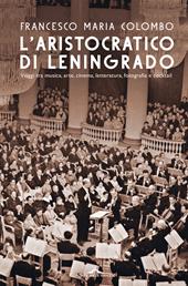 L'aristocratico di Leningrado. Viaggi tra musica, arte, cinema, letteratura, fotografia e cocktail