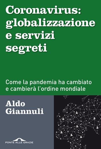 Coronavirus: globalizzazione e servizi segreti. Come la pandemia ha cambiato e cambierà l'ordine mondiale - Aldo Giannuli - Libro Ponte alle Grazie 2020, Inchieste | Libraccio.it