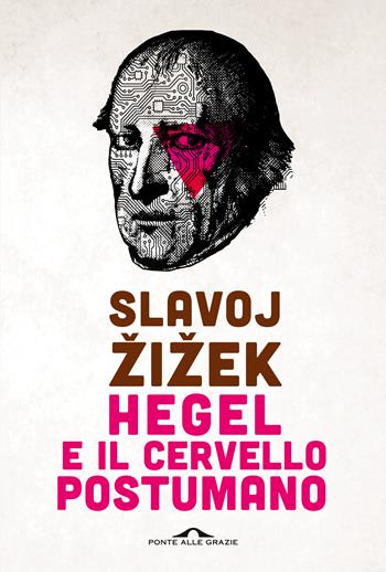 Hegel e il cervello postumano - Slavoj Zizek - Libro Ponte alle Grazie 2021, Saggi | Libraccio.it