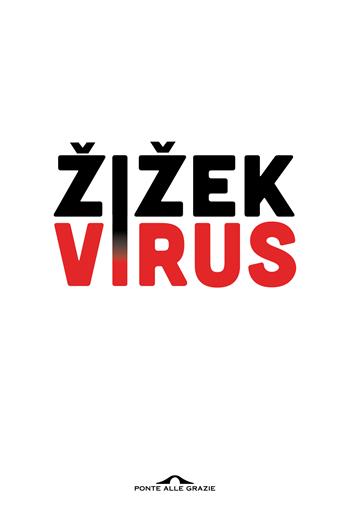 Virus. Catastrofe e solidarietà - Slavoj Zizek - Libro Ponte alle Grazie 2020, Saggi | Libraccio.it