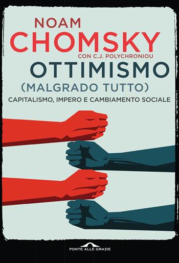 Ottimismo (malgrado tutto). Capitalismo, impero e cambiamento sociale - Noam Chomsky, C. J. Polychroniou - Libro Ponte alle Grazie 2020, Saggi | Libraccio.it
