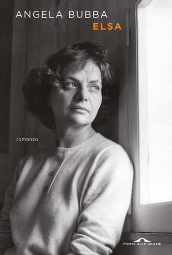 Elsa - Angela Bubba - Libro Ponte alle Grazie 2022, Scrittori | Libraccio.it