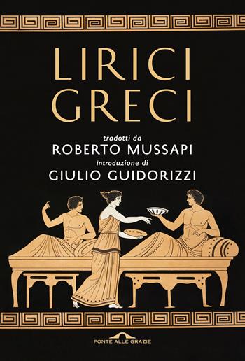 Lirici greci - Roberto Mussapi - Libro Ponte alle Grazie 2021, Fuori collana | Libraccio.it