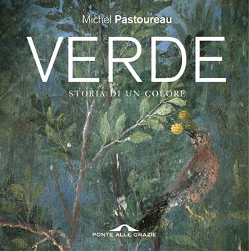 Verde. Storia di un colore - Michel Pastoureau - Libro Ponte alle Grazie 2021, Saggi | Libraccio.it