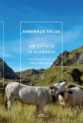 Un'estate in alpeggio - Annibale Salsa - Libro Ponte alle Grazie 2021, Passi | Libraccio.it