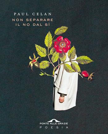 Non separare il no dal sì. Testo tedesco a fronte - Paul Celan - Libro Ponte alle Grazie 2020, Poesia | Libraccio.it