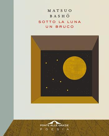 Sotto la luna un bruco - Matsuo Bashô - Libro Ponte alle Grazie 2020, Poesia | Libraccio.it