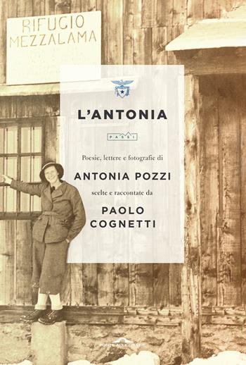 L'Antonia. Poesie, lettere e fotografie di Antonia Pozzi scelte e raccontate da Paolo Cognetti - Antonia Pozzi - Libro Ponte alle Grazie 2021, Passi | Libraccio.it