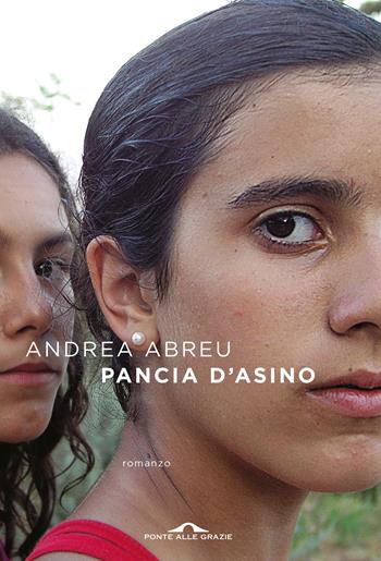 Pancia d'asino - Andrea Abreu - Libro Ponte alle Grazie 2021, Scrittori | Libraccio.it
