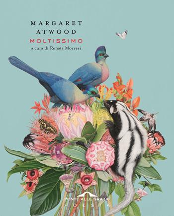 Moltissimo - Margaret Atwood - Libro Ponte alle Grazie 2021, Poesia | Libraccio.it