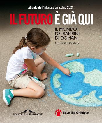 Atlante dell'infanzia a rischio 2021. Il futuro è già qui  - Libro Ponte alle Grazie 2021, Fuori collana | Libraccio.it