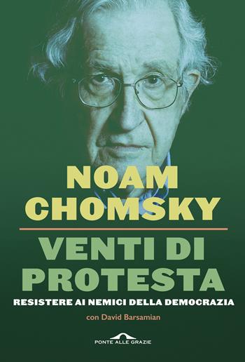 Venti di protesta. Resistere ai nemici della democrazia - Noam Chomsky, David Barsamian - Libro Ponte alle Grazie 2021, Saggi | Libraccio.it