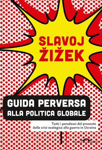 Guida perversa alla politica globale. Tutti i paradossi del presente dalla crisi ecologica alla guerra in Ucraina - Slavoj Žižek - Libro Ponte alle Grazie 2022, Saggi | Libraccio.it