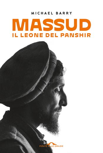 Massud. Il leone del Panshir - Michael Barry - Libro Ponte alle Grazie 2022, Fuori collana | Libraccio.it
